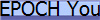 EPOCH You